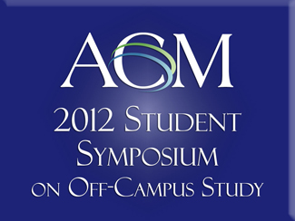 2012 ACM Student Symposium on Off-Campus Study